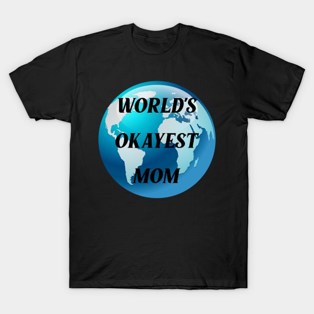 worlds okayest mom T-Shirt by Ericokore